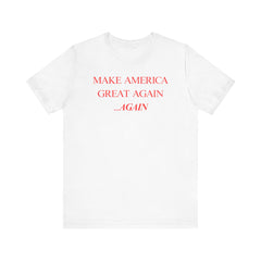 Make America Great Again - Again Shirt | Trump 2024 T-Shirt | Pro MAGA Conservative Tee | America First Patriotic Apparel