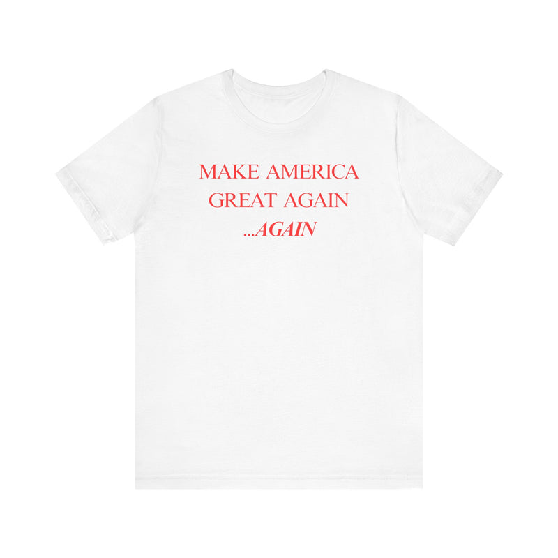 Make America Great Again - Again Shirt | Trump 2024 T-Shirt | Pro MAGA Conservative Tee | America First Patriotic Apparel